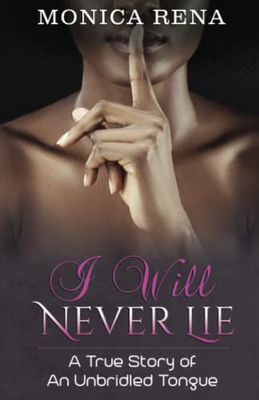 I Will Never Lie: A True Story of An Unbridled Tongue
