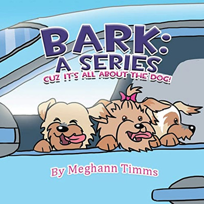 Bark: A Series: Cuz It's All About Dog!