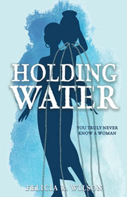 Holding Water: You Truly Never Know A Woman