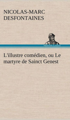 L'illustre comÃ©dien, ou Le martyre de Sainct Genest