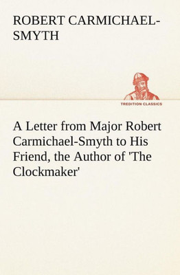 A Letter from Major Robert Carmichael-Smyth to His Friend, the Author of 'The Clockmaker'