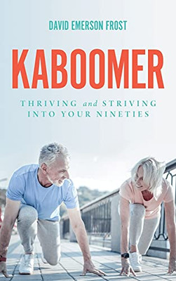 Kaboomer: Thriving and Striving into Your 90s - Hardcover
