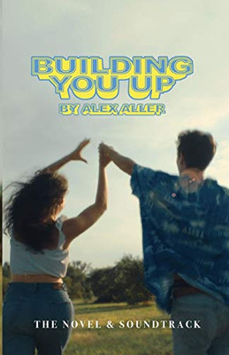 Building You Up: The Novel & Soundtrack
