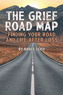 The Grief Road Map: Finding Your Road and Life after Loss