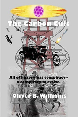The Carbon Cult: All of history was conspiracy--a conspiracy to evolve.