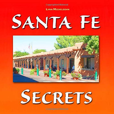 Santa Fe Secrets: A Different View of The City Different