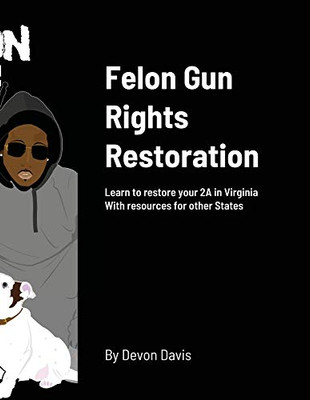 Felon Gun Rights Restoration: Learn to restore your 2A in Virginia With resources for other States