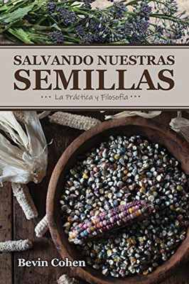 Salvando Nuestras Semillas: La Práctica y Filosofía (Spanish Edition)