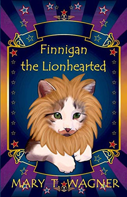 Finnigan the Lionhearted (Finnigan the Circus Cat)