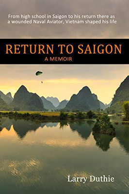 Return to Saigon: From high school in Saigon to his return there as a wounded Naval Aviator, Vietnam shaped his life - Paperback