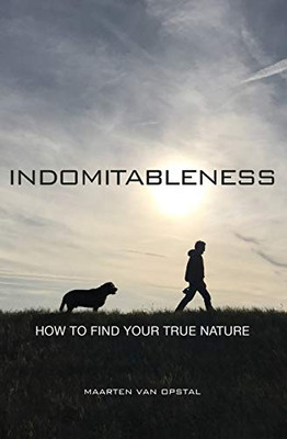 Indomitableness: How to Find Your True Nature