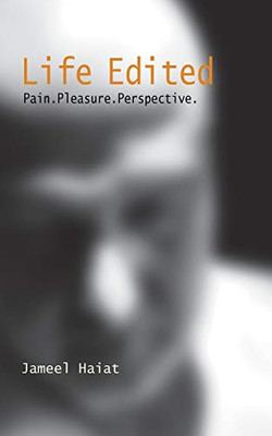 Life Edited: Pain. Pleasure. Perspective
