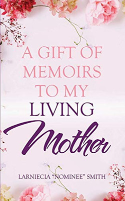 A Gift of Memoirs to My Living Mother