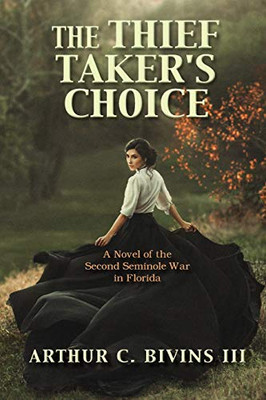 The Thief Takers Choice: A Novel of the Second Seminole War in Florida