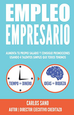 EMPLEO EMPRESARIO: Aumenta Tu Propio Salario y Consigue Promociones Usando 4 Talentos Simples que Todos Tenemos (Spanish Edition)