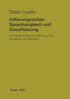 Indianersprachen. Sprachvergleich und Klassifizierung: Eine ethnolinguistische EinfÃ¼hrung in die Grundlagen und Methoden