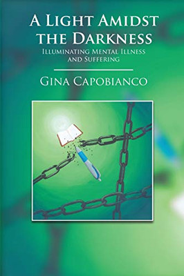 A Light Amidst the Darkness: Illuminating Mental Illness and Suffering: Illuminating Mental Illness and Suffering
