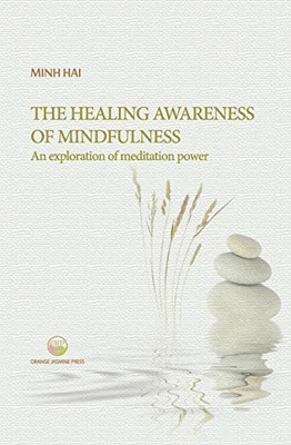 The Healing Awareness of Mindfulness: An Exploration of Meditation Power