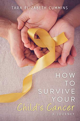 How to Survive Your Child's Cancer: A Journey