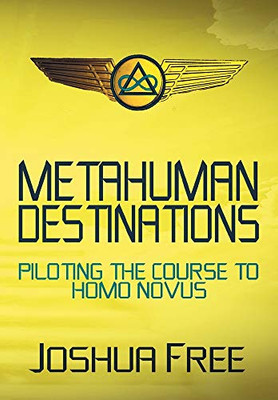 Metahuman Destinations: Piloting the Course to Homo Novus