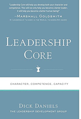 Leadership Core: Character, Competence, Capacity (Leadership Multipliers)