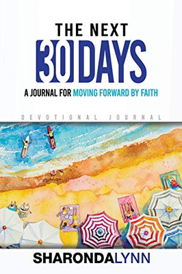 The Next 30 Days: A Journal for Moving Forward By Faith