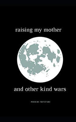 raising my mother and other kind wars