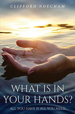 What is in your hands?: All you have is All you need