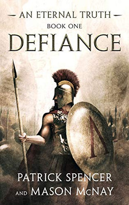 Defiance: A tale of the Spartans and the Battle of Thermopylae (Eternal Truth)