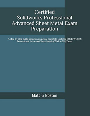 Certified Solidworks Professional Advanced Sheet Metal Exam Preparation: CSWPA-SM