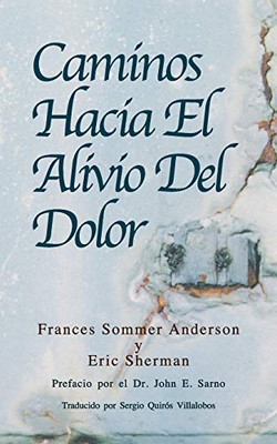 Caminos Hacia El Alivio Del Dolor (Spanish Edition)