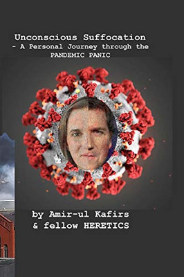 Unconscious Suffocation - A Personal Journey through the PANDEMIC PANIC - Paperback