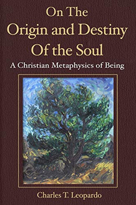 On the Origin and Destiny of the Soul: A Christian Metaphysics of Being