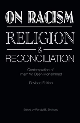 On Racism, Religion & Reconciliation: Contemplation of Imam W. Deen Mohammed