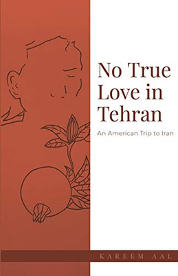 No True Love in Tehran: An American Trip to Iran
