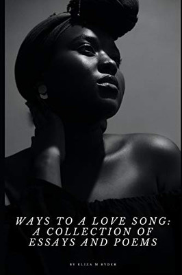 Ways to a Love Song: A Collection of Essays and Poems