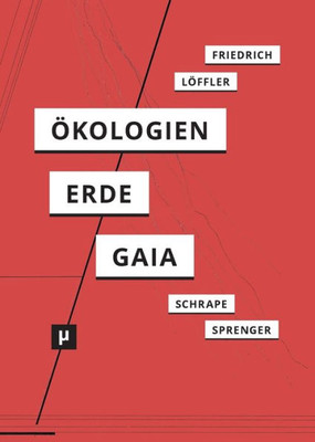 Ã–kologien der Erde: Zur Wissensgeschichte und AktualitÃ¤t der Gaia-Hypothese