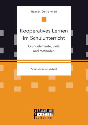 Kooperatives Lernen im Schulunterricht: Grundelemente, Ziele und Methoden