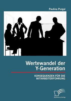 Wertewandel der Y-Generation: Konsequenzen fÃ¼r die MitarbeiterfÃ¼hrung