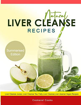 Natural Liver Cleanse Recipes: Liver cleanse juices, liver cleanse tea, Liver cleanse soup, fatty liver cleanse, liver cleanse smoothie and liver cleanse vegan recipes