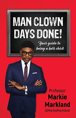 Man Clown Days Done: Your guide to being a boss chick