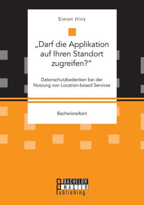 ""Darf die Applikation auf Ihren Standort zugreifen?. Datenschutzbedenken bei der Nutzung von Location-based Services