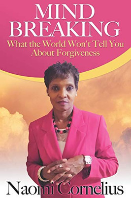 MINDBREAKING: What The World Won't Tell You About Forgiveness