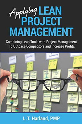 Applying Lean Project Management: Combining Lean Tools with Project Management To Outpace Competitors and Increase Profits