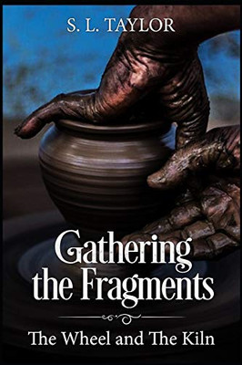 Gathering the Fragments: The Wheel and The Kiln
