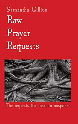 Raw Prayer Requests: The Requests that remain unspoken.