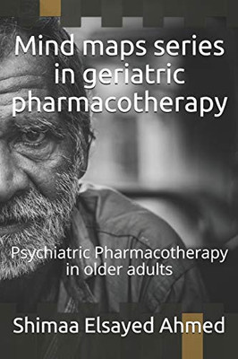 Mind maps series in geriatric pharmacotherapy: Psychiatric Pharmacotherapy in older adults (Mind maps series in pharmacotherapy)