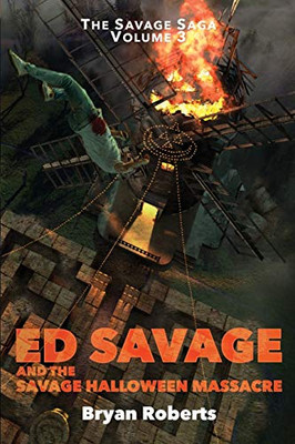 ED SAVAGE AND THE SAVAGE HALLOWEEN MASSACRE: THE SAVAGE SAGA  VOLUME 3 (Ed Savage and the Savage Murders Trilogy)