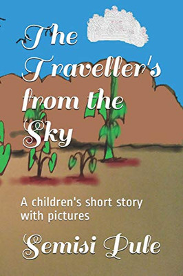The Traveller's from the Sky: A children's short story with pictures