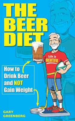 The Beer Diet: How to Drink Beer and Not Gain Weight